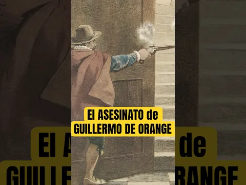 El ASESINATO de GUILLERMO de ORANGE #historia