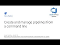 152 - Create and manage pipelines from a command line