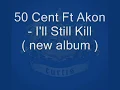 50 cent ft akon - i'll still kill ( new album )