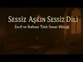 Download Lagu Sessiz Aşkın Sessiz Dili | Zarif ve Ruhani Türk Sanat Müziği