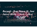 Download Lagu Bazanji - Bow Down (ft. Just Juice) (Prod. C-Sick) Lyrics