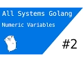 Numeric Variables in Go All Systems Golang