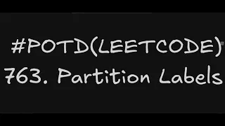 763 Partition Labels Leetcode Daily Challenge Using Two Pointers O N Optimal Solution