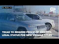 Texas to require proof of identity and legal status for vehicle titles registrations