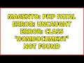 Magento PHP Fatal error Uncaught Error Class DOMDocument not found 2 Solutions