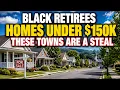 12 Towns Where Black Retirees Own Homes Outright for Under 150K