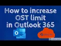 How to increase OST limit in Outlook 365