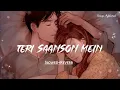 Lagu Teri Saanson Mein (slowed+reverb) | Relax Reverb #trending #song 