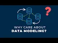 3 Reasons Data Modeling Gets So Much Attention