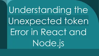 Understanding the Unexpected token Error in React and Node js