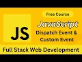 Master JavaScript Dispatch Event Custom Event Full Stack Web Development Tutorial