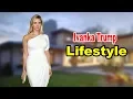 Ivanka Trump - Lifestyle Boyfriend Hobbies Facts Net Worth Biography 2020 Celebrity Glorious