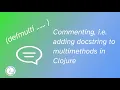 Commenting multimethods in Clojure