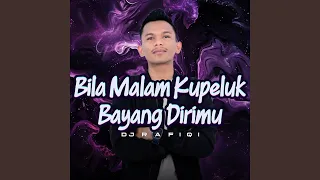 bila malam kupeluk bayang dirimu