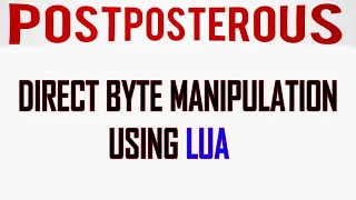 DIRECT BYTE MANIPULATION USING LUA by Postposterous