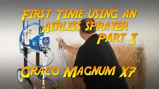 First Time Using An Airless Sprayer Part I Assembly Setup and First Spray Graco Magnum X7