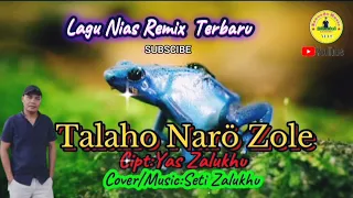 lagu nias remix dj terbaru talaho naro zole cipt yas zalukhu cover seti zalukhu 