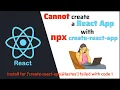 ReactJS CANNOT CREATE a REACT APP by NPX CREATE-REACT-APP