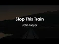 John Mayer - Stop This Train