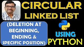CIRCULAR LINKED LIST DELETION AT BEGINNING END SPECIFIC POSITION USING PYTHON DSA USING PYTHON