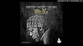 wizzypro oh no ft runtown u0026 dr jazz