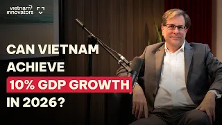 Macro Economic Expert: Can Vietnam achieve 10% GDP growth in 2026? | EP 376