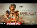 Lagu BORDER 2 (Full Album): Sunny Deol |Anu Malik,Mithoon,Vishal Mishra,Sachet-Parampara,Gurmoh|Bhushan K
