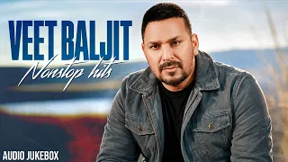 Veet Baljit Nonstop Hits (Audio Jukebox) | New Punjabi Songs 2026 | Latest Punjabi Songs 2026