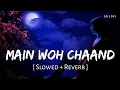 Download Lagu Main Woh Chaand (Slowed + Reverb) | Darshan Raval | Teraa Surroor | SR Lofi