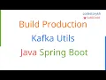 Build Production Kafka Utils Java Spring Boot Tutorial