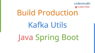 Build Production Kafka Utils Java Spring Boot Tutorial
