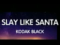 Kodak Black - Slay Like Santa (Lyrics) New Song