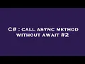 C call async method without await