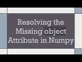 Resolving the Missing object Attribute in Numpy