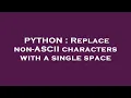 PYTHON Replace non-ASCII characters with a single space