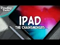 Lagu The Chainsmokers - iPad (Lyrics)