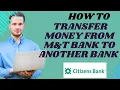 How to transfer money from M T bank to another bank I S M TECH