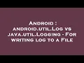 Android android util Log vs java util Logging - For writing log to a File