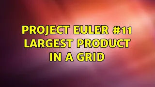 Project Euler Largest Product in a Grid 2 Solutions