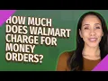 How much does Walmart charge for money orders
