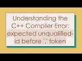 Understanding the C Compiler Error expected unqualified-id before token