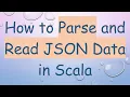 How to Parse and Read JSON Data in Scala
