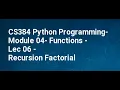 CS384 Python Programming Module 04 Functions Lec 06 Recursion Factorial
