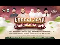 Download Lagu ENGGAL JAYA SHOLAWATAN AEH BERSAMA HABIB AHMAD BIN MUSTOFA AL HADAR, S.E.I.
