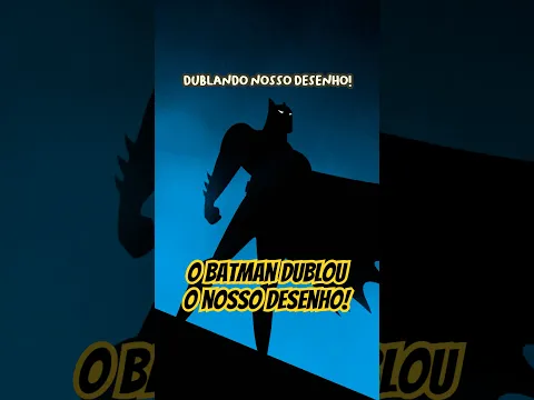 O dublador do Batman dublou nosso desenho! #batman #desenhoanimado #dublagem #animação