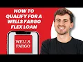 How to Qualify for a Wells Fargo Flex Loan