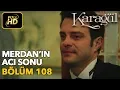 Lagu Karagül 108. Bölüm / Full HD (Tek Parça) - Merdan'ın Acı Sonu