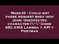 NodeJS Could not parse request body into json Unexpected character - code 45 AWS Lambda