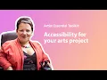 Accessibility for your arts project Artist Essential Toolkit