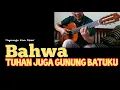 Download Lagu Bahwa Tuhan Juga Gunung Batuku - Fingerstyle Gitar Rohani